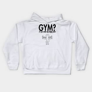 Gym? Do you mean my happy place Kids Hoodie